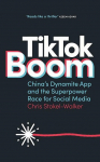 TikTok Boom: The Inside Story of the Worlds Favourite App