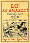 Lo! An Amazon!: The Interesting Narrative of the Life of Mary Wollstonecraft