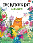 The Witchs Cat Goes Wild: A wild tale of magic, mischief and mishap from the world of The Witchs Cat!
