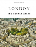 London the secret Atlas: The hidden secret sites of London for the curious explorer