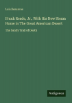 Frank Reade, Jr., With His New Steam Horse in The Great American Desert: The Sandy Trail of Death