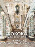 ROKOKO under construction: The Making of Schloss Augustusburg
