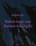 Regula Syz: Raben unter uns / Ravens Among Us