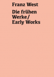 Franz West. Die fr&uuml;hen Werke / Early Works