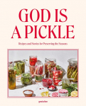 God is a Pickle: Recipes and Stories for Preserving the Seasons - A Culinary Journey Through the Czech Republic