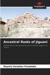 Ancestral Roots of Jiguan&iacute;: References on the aboriginal past in the first stage of its history.