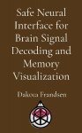 Safe Neural Interface for Brain Signal Decoding and Memory Visualization