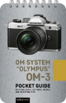 Olympus OM-3: Pocket Guide: Pocket Guide: Buttons, Dials, Settings, Modes, and Shooting Tips
