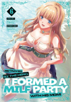 Betrayed by the Hero, I Formed a Milf Party with His Mom! (Manga) Vol. 6