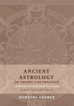 Ancient Astrology in Theory and Practice: A Manual of Traditional Techniques, Volume I: Assessing Planetary Condition