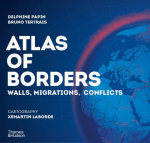 Atlas of Borders: Walls, Migrations and Conflict in 70 Maps