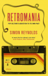Retromania: Pop Cultures Addiction to its Own Past