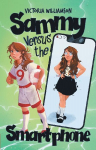 Sammy Versus the Smart Phone: A Middle-grade Adventure about Fighting Technology Addiction and Reclaiming Real Life