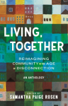 Living, Together: Reimagining Community in the Age of Disconnection