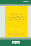 You Are the Happiness You Seek: Uncovering the Awareness of Being [Large Print 16 Pt Edition]