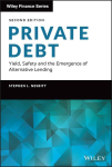 Private Debt - Yield, Safety and the Emergence of Alternative Lending: Yield, Safety and the Emergence of Alternative Lending