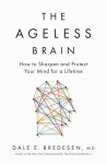 Ageless Brain: How to Sharpen and Protect Your Mind for a Lifetime