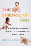 The Science of Mom: A Research-Based Guide to Your Babys First Year