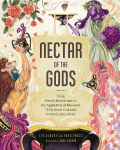 Nectar of the Gods: From Heras Hurricane to the Appletini of Discord, 75 Mythical Cocktails to Drink Like a Deity