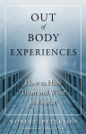 Out of Body Experiences: How to Have Them and What to Expect