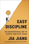 Easy Discipline: An Unconventional Way to Achieve Ambitious Things
