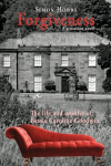 Forgiveness - a sensation novel: The life and murder of Elizabeth Caroline Goodwin