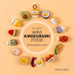 Mini Amigurumi Food: 29 Tiny Treats to Crochet