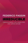 Irreducible: Consciousness, Life, Computers, and Human Nature