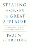 Stealing Horses to Great Applause: The Origins of the First World War Reconsidered