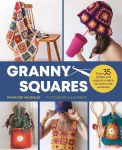 Granny Squares: Over 35 Simple and Original Projects for Home and Wardrobe