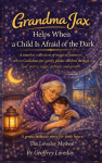 Grandma Jax Helps When a Child Is Afraid of the Dark: : The Loveday Method&reg;