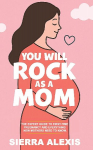 You Will Rock As a Mom!