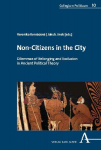 Non-Citizens in the City: Dilemmas of Belonging and Exclusion in Ancient Political Theory