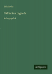 Old Indian Legends: in large print