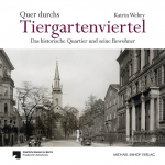 Quer durchs Tiergartenviertel - Through the Tiergartenviertel: Das historische Quartier und seine Bewohner - The Historic District and Its Residents