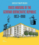 Mass Housing in the German Democratic Republic 1953-1990: Prefabricated architecture and large housing estates