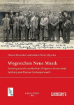 Wegzeichen Neue Musik: Salzburg und die musikalische Zeitgenoss*innenschaft/Salzburg and Musical Contemporaneity