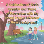 A Celebration of Gods Creation and Times of Recreation with My Friend from a Different Cultural Background