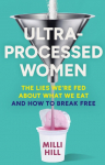 Ultra-Processed Women: The lies were fed about what we eat and how to break free