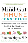 The Mind-Gut-Immune Connection: Understanding How Food Impacts Our Mind, Our Microbiome, and Our Immunity