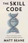 The Skill Code: How to Save Human Ability in an Age of Intelligent Machines
