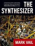 The Synthesizer: A Comprehensive Guide to Understanding, Programming, Playing, and Recording the Ultimate Electronic Music Instrument
