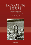 Excavating Empire: Russian Archeology in the Nineteenth Century
