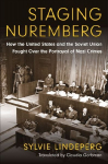 Staging Nuremberg: How the United States and the Soviet Union Fought Over the Portrayal of Nazi Crimes