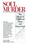 Soul Murder: The Effects of Childhood Abuse and Deprivation