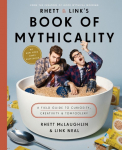 Rhett & Links Book of Mythicality: A Field Guide to Curiosity, Creativity, and Tomfoolery