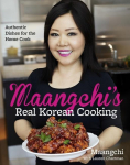 Maangchis Real Korean Cooking: Authentic Dishes for the Home Cook