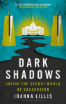 Dark Shadows: Inside the Secret World of Kazakhstan