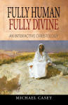 Fully Human, Fully Divine: An Interactive Christology