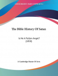 The Bible History Of Satan: Is He A Fallen Angel? (1858)